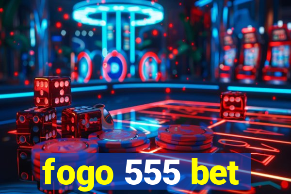 fogo 555 bet